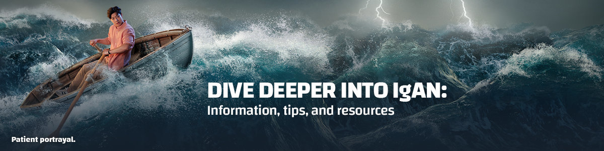 Dive Deeper into IgAN: Information, tips and resources