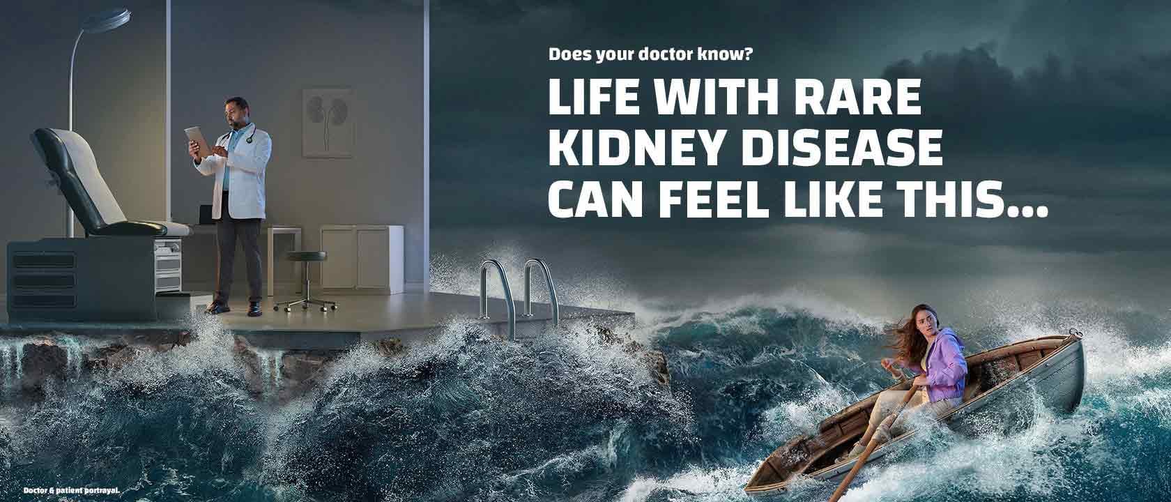 Does your doctor know? Life with rare kidney disease can feel like this…