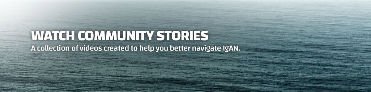 Watch community stories: A collection of videos of patients living with IgAN